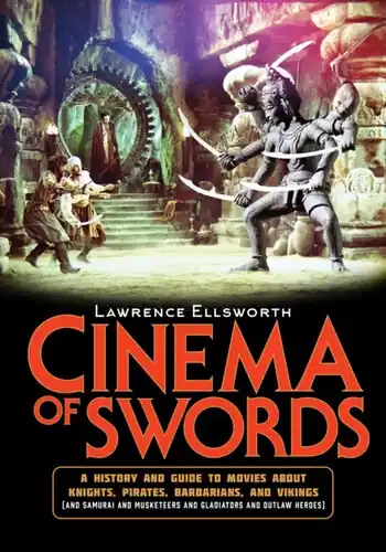 Cinema of Swords: A Popular Guide to Movies about Knights, Pirates, Barbarians, and Vikings (and Samurai and Musketeers and Glad Secure Checkout