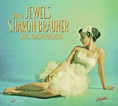 Lounge Jewels - Sharon Brauner Sings Yiddish Evergreens Authentic