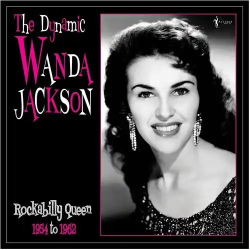 Dynamic Wanda Jackson: Rockabilly Queen 1954-1962 In Demand