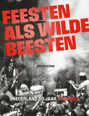 Feesten als wilde beesten Nederland 50 jaar normaal (Boek) Don’t Miss Out