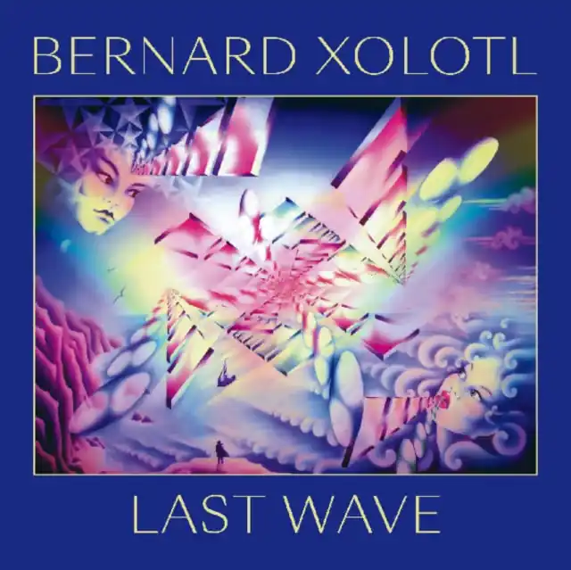 XOLOTL,BERNARD - LAST WAVE (Vinyl LP) Direct From Manufacturer